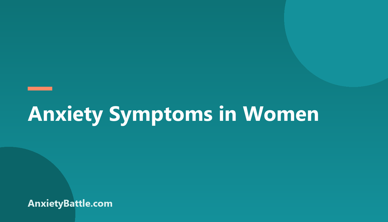 Anxiety Symptoms in Women - AnxietyBattle.com